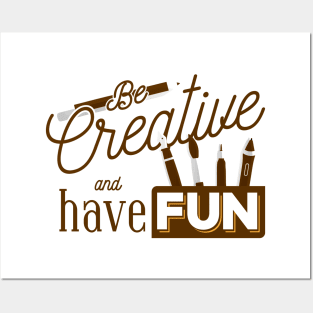 Be Creative And Have Fun Posters and Art